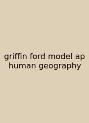 Griffin Ford Model Ap Human Geography
