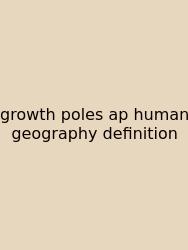 Growth Poles Ap Human Geography Definition
