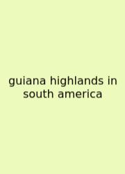 Guiana Highlands In South America