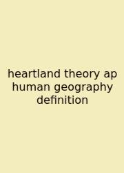 Heartland Theory Ap Human Geography Definition
