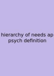 Hierarchy Of Needs Ap Psych Definition