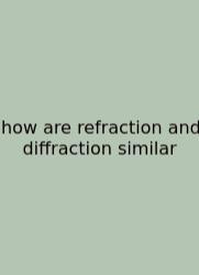 How Are Refraction And Diffraction Similar