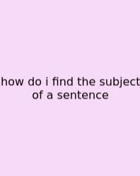 How Do I Find The Subject Of A Sentence