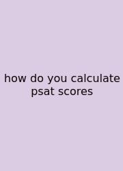 How Do You Calculate Psat Scores