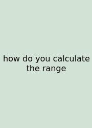 How Do You Calculate The Range
