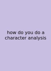 How Do You Do A Character Analysis