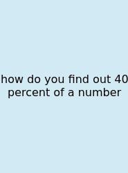 How Do You Find Out 40 Percent Of A Number