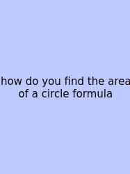 How Do You Find The Area Of A Circle Formula