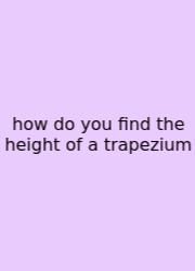 How Do You Find The Height Of A Trapezium