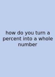 How Do You Turn A Percent Into A Whole Number