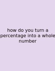 How Do You Turn A Percentage Into A Whole Number