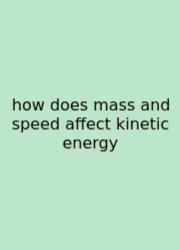 How Does Mass And Speed Affect Kinetic Energy