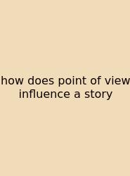 How Does Point Of View Influence A Story