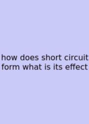 How Does Short Circuit Form What Is Its Effect
