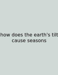 How Does The Earth's Tilt Cause Seasons