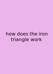 How Does The Iron Triangle Work
