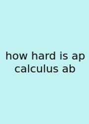 How Hard Is Ap Calculus Ab