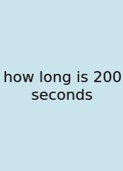 How Long Is 200 Seconds