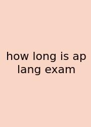 How Long Is Ap Lang Exam