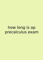 How Long Is Ap Precalculus Exam
