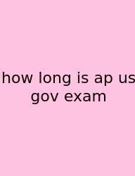 How Long Is Ap Us Gov Exam