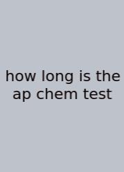 How Long Is The Ap Chem Test