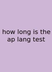How Long Is The Ap Lang Test
