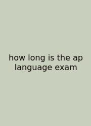 How Long Is The Ap Language Exam
