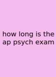 How Long Is The Ap Psych Exam