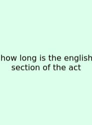 How Long Is The English Section Of The Act