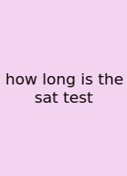 How Long Is The Sat Test