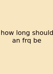 How Long Should An Frq Be