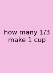 How Many 1/3 Make 1 Cup