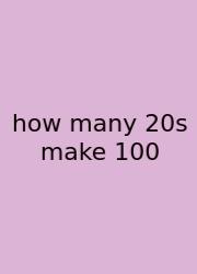 How Many 20s Make 100
