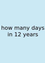 How Many Days In 12 Years