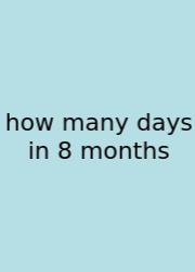 How Many Days In 8 Months
