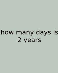 How Many Days Is 2 Years