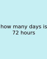 How Many Days Is 72 Hours