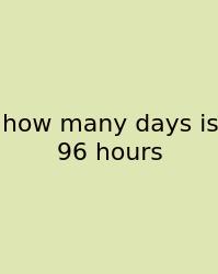 How Many Days Is 96 Hours