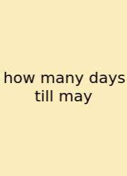 How Many Days Till May