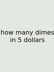 How Many Dimes In 5 Dollars