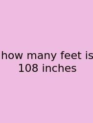 How Many Feet Is 108 Inches