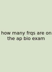 How Many Frqs Are On The Ap Bio Exam