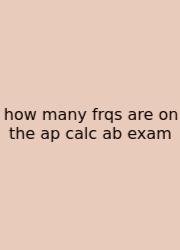 How Many Frqs Are On The Ap Calc Ab Exam