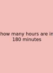 How Many Hours Are In 180 Minutes