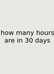 How Many Hours Are In 30 Days