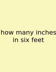 How Many Inches In Six Feet