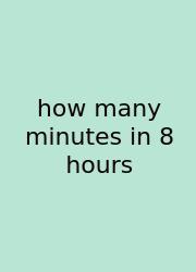 How Many Minutes In 8 Hours