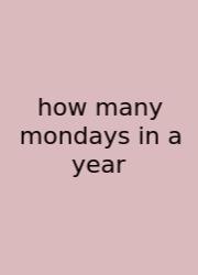 How Many Mondays In A Year