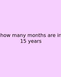 How Many Months Are In 15 Years